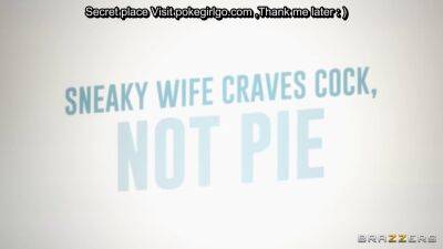 Sneaky Wife Craves Cock Not Pie - sunporno.com