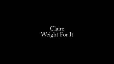 Claire Weight For It - hotmovs.com